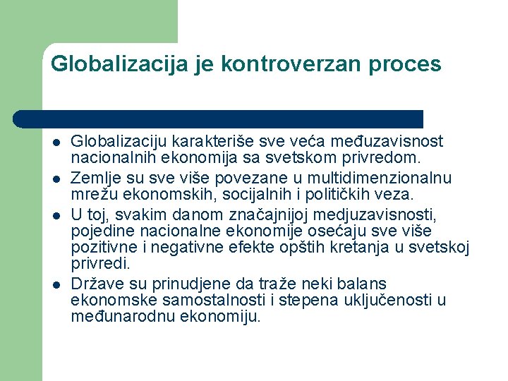 Globalizacija je kontroverzan proces l l Globalizaciju karakteriše sve veća međuzavisnost nacionalnih ekonomija sa