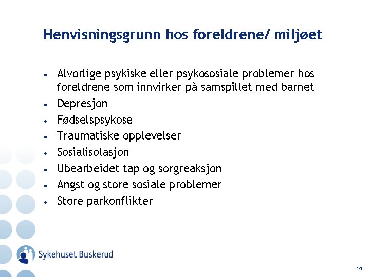 Henvisningsgrunn hos foreldrene/ miljøet • • Alvorlige psykiske eller psykososiale problemer hos foreldrene som