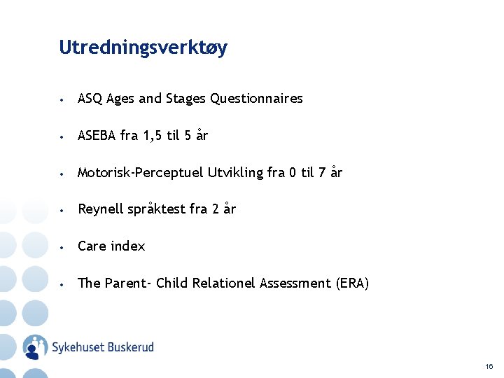 Utredningsverktøy • ASQ Ages and Stages Questionnaires • ASEBA fra 1, 5 til 5