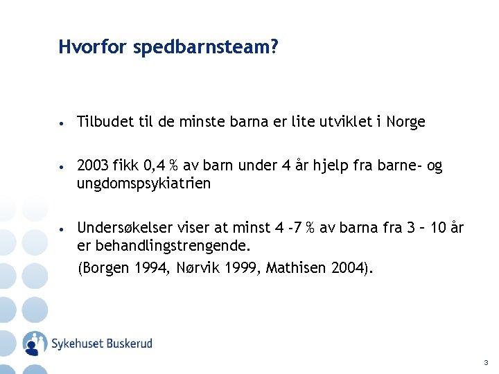 Hvorfor spedbarnsteam? • Tilbudet til de minste barna er lite utviklet i Norge •