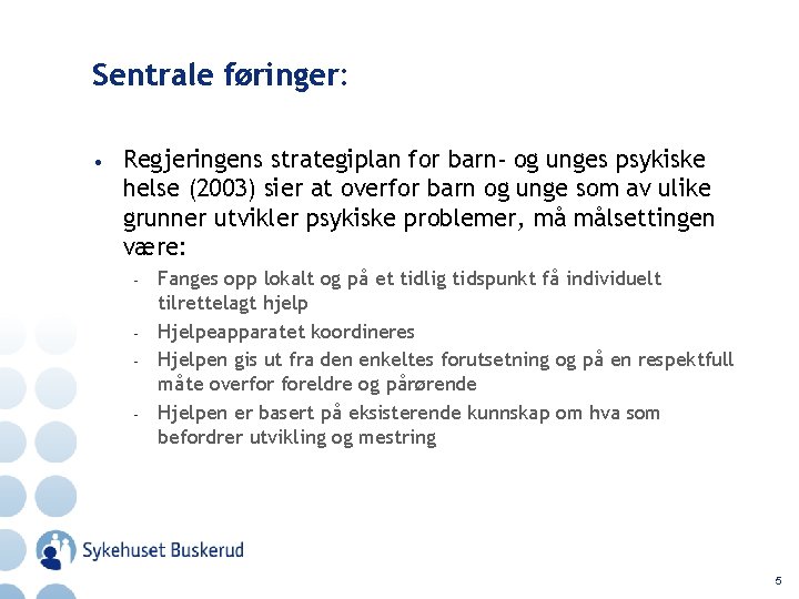 Sentrale føringer: • Regjeringens strategiplan for barn- og unges psykiske helse (2003) sier at