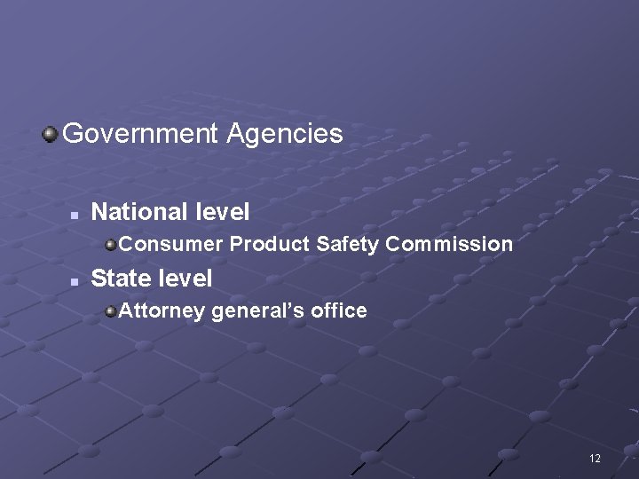 Government Agencies n National level Consumer Product Safety Commission n State level Attorney general’s