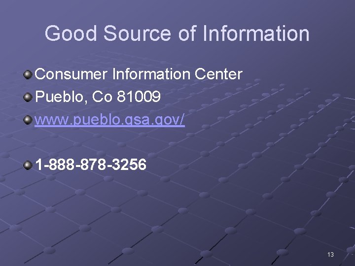 Good Source of Information Consumer Information Center Pueblo, Co 81009 www. pueblo. gsa. gov/