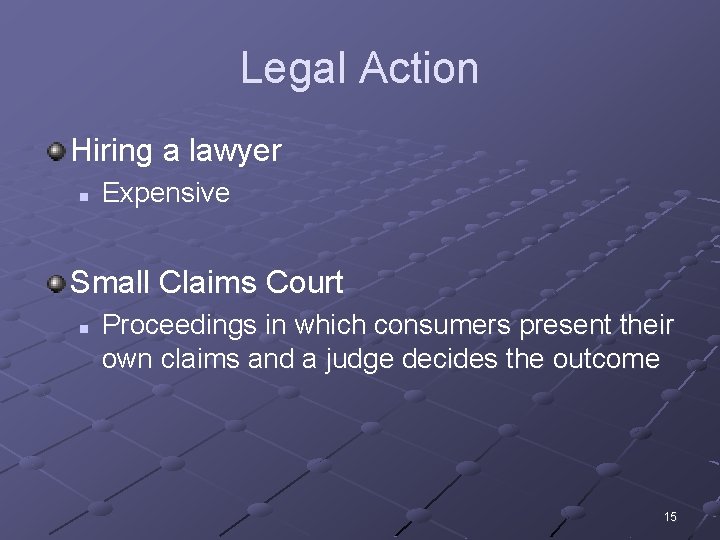 Legal Action Hiring a lawyer n Expensive Small Claims Court n Proceedings in which