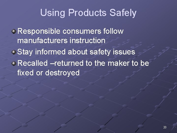 Using Products Safely Responsible consumers follow manufacturers instruction Stay informed about safety issues Recalled