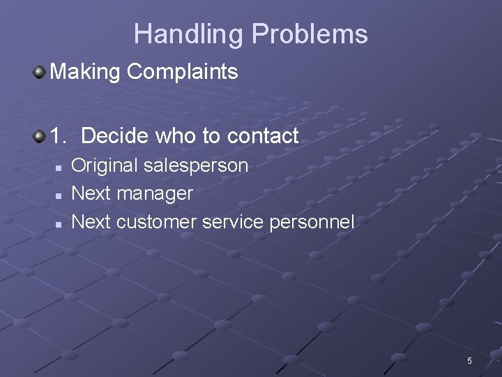 Handling Problems Making Complaints 1. Decide who to contact n n n Original salesperson