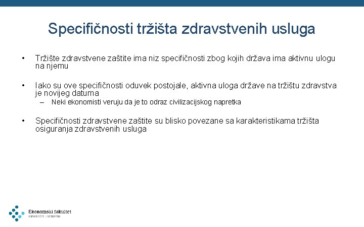 Specifičnosti tržišta zdravstvenih usluga • Tržište zdravstvene zaštite ima niz specifičnosti zbog kojih država