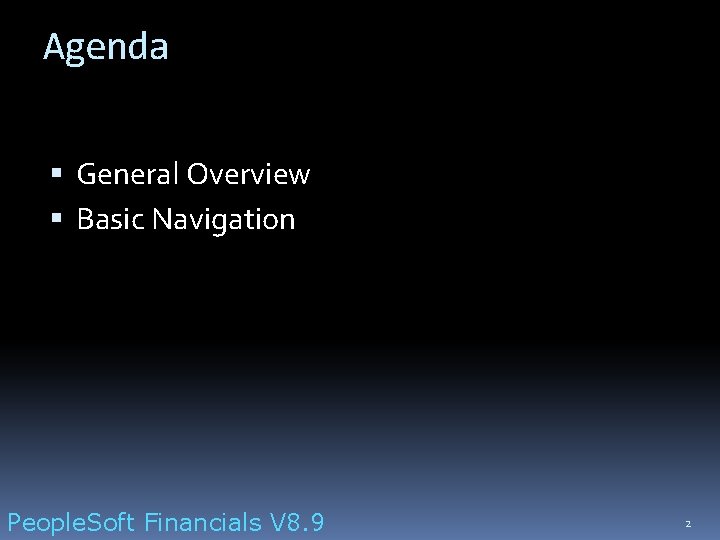 Agenda General Overview Basic Navigation People. Soft Financials V 8. 9 2 