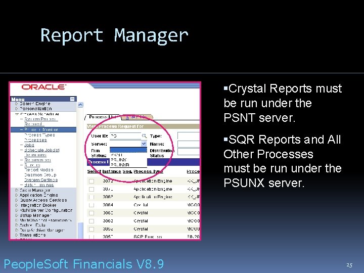 Report Manager Crystal Reports must be run under the PSNT server. SQR Reports and