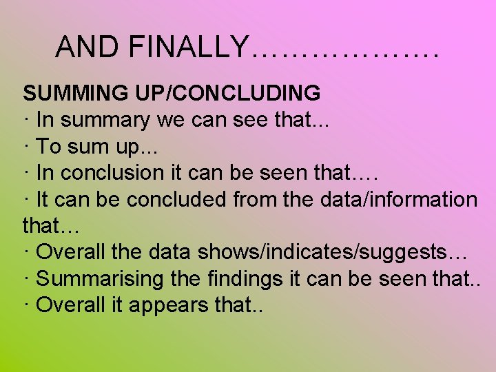 AND FINALLY………………. SUMMING UP/CONCLUDING · In summary we can see that. . . ·