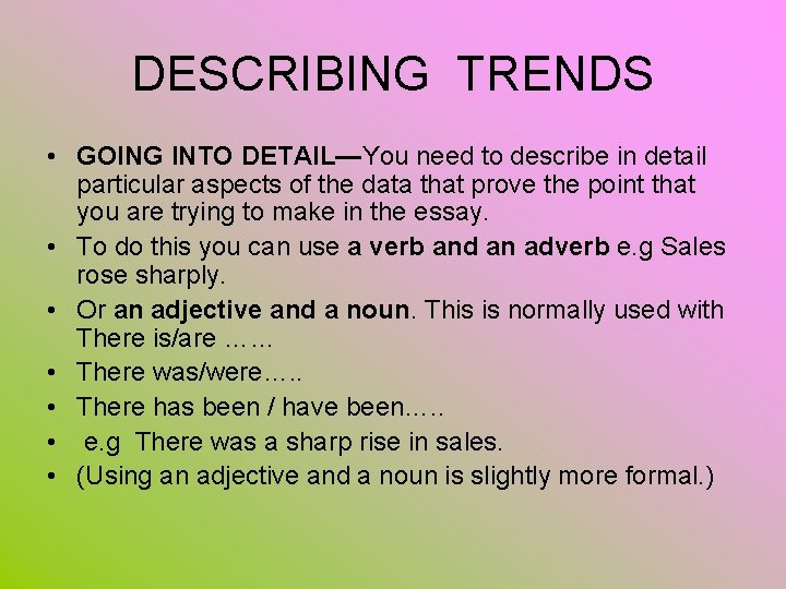 DESCRIBING TRENDS • GOING INTO DETAIL—You need to describe in detail particular aspects of