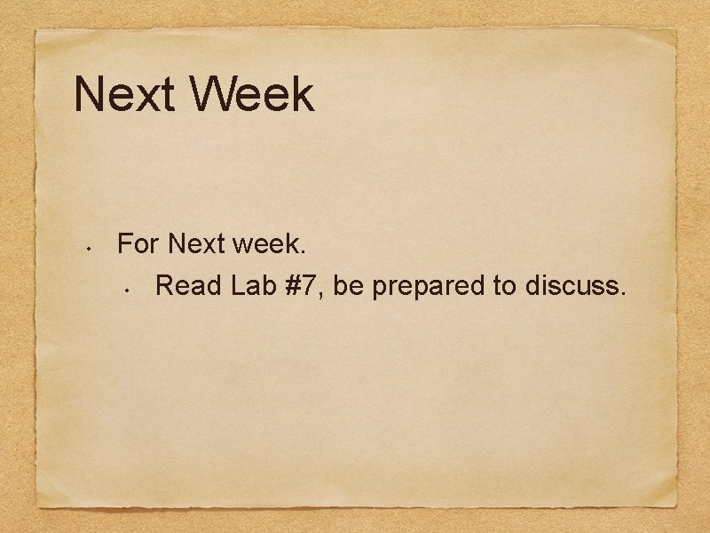 Next Week • For Next week. • Read Lab #7, be prepared to discuss.