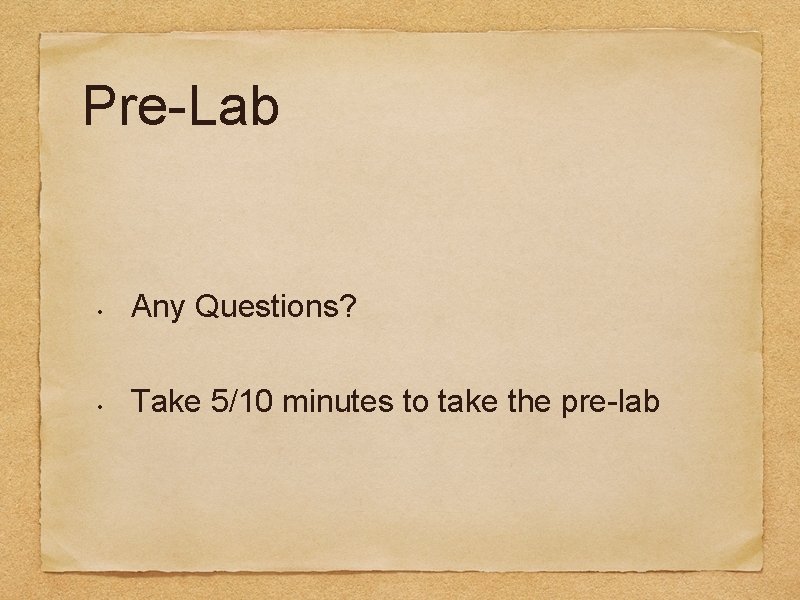 Pre-Lab • Any Questions? • Take 5/10 minutes to take the pre-lab 