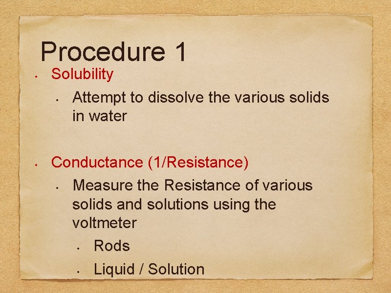 Procedure 1 • • Solubility • Attempt to dissolve the various solids in water