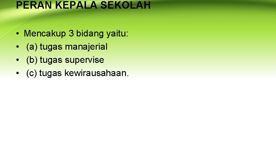 PERAN KEPALA SEKOLAH • • Mencakup 3 bidang yaitu: (a) tugas manajerial (b) tugas