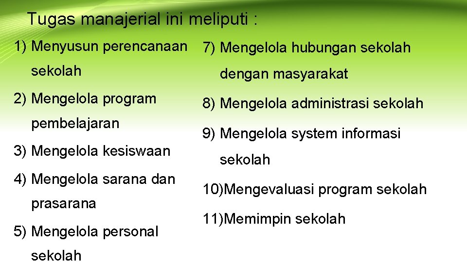 Tugas manajerial ini meliputi : 1) Menyusun perencanaan 7) Mengelola hubungan sekolah 2) Mengelola