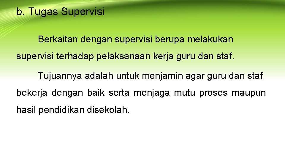 b. Tugas Supervisi Berkaitan dengan supervisi berupa melakukan supervisi terhadap pelaksanaan kerja guru dan