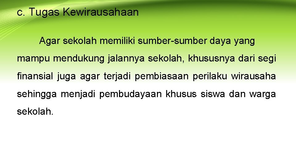 c. Tugas Kewirausahaan Agar sekolah memiliki sumber-sumber daya yang mampu mendukung jalannya sekolah, khususnya