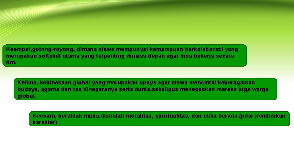 Keempat, gotong-royong, dimana siswa mempunyai kemampuan berkolaborasi yang merupakan softskill utama yang terpenting dimasa