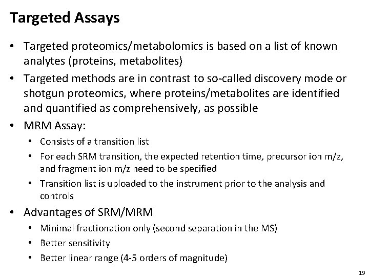 Targeted Assays • Targeted proteomics/metabolomics is based on a list of known analytes (proteins,