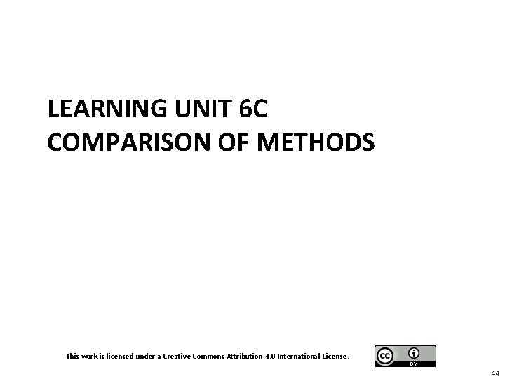 LEARNING UNIT 6 C COMPARISON OF METHODS This work is licensed under a Creative