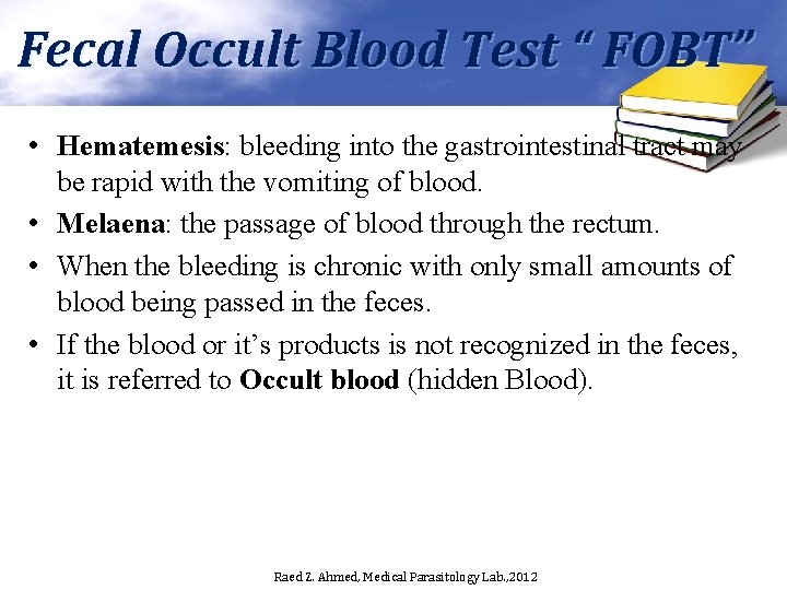 Fecal Occult Blood Test “ FOBT” • Hematemesis: bleeding into the gastrointestinal tract may