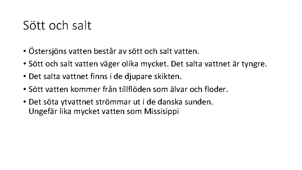 Sött och salt • Östersjöns vatten består av sött och salt vatten. • Sött