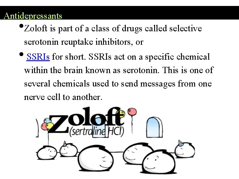 Antidepressants Zoloft is part of a class of drugs called selective serotonin reuptake inhibitors,