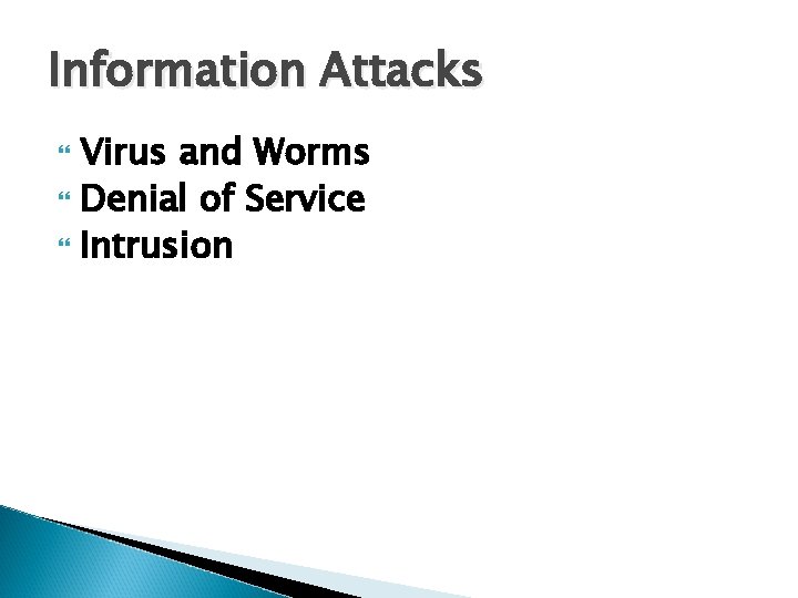 Information Attacks Virus and Worms Denial of Service Intrusion 