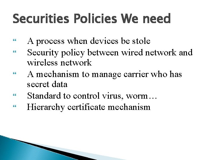 Securities Policies We need A process when devices be stole Security policy between wired