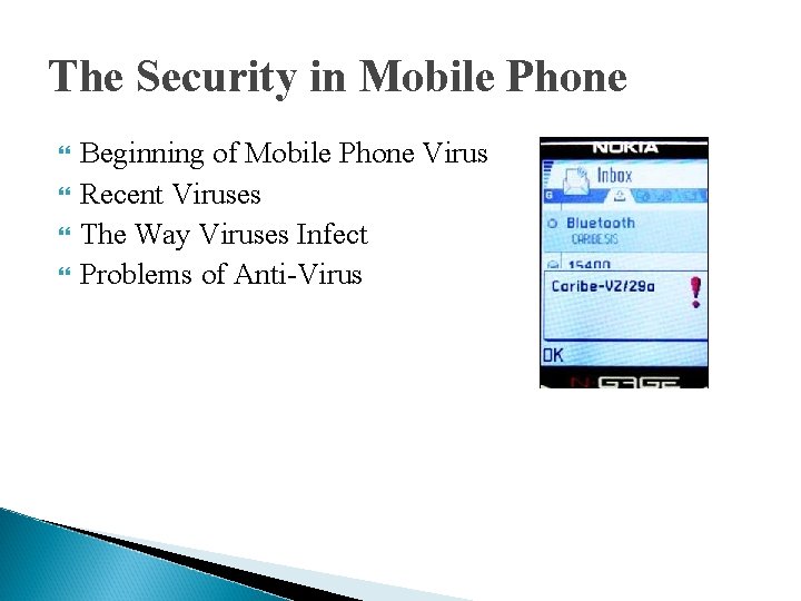 The Security in Mobile Phone Beginning of Mobile Phone Virus Recent Viruses The Way