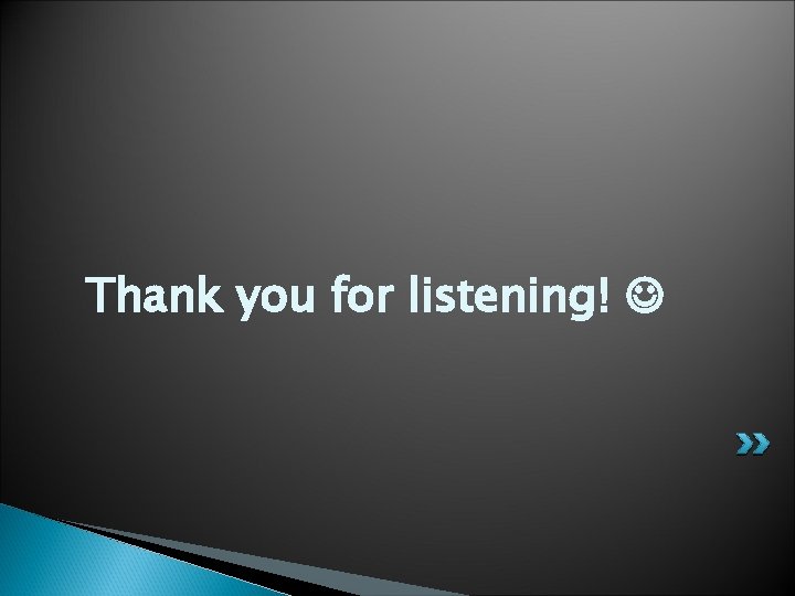 Thank you for listening! 