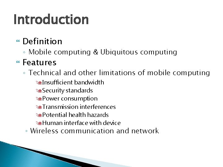 Introduction Definition ◦ Mobile computing & Ubiquitous computing Features ◦ Technical and other limitations