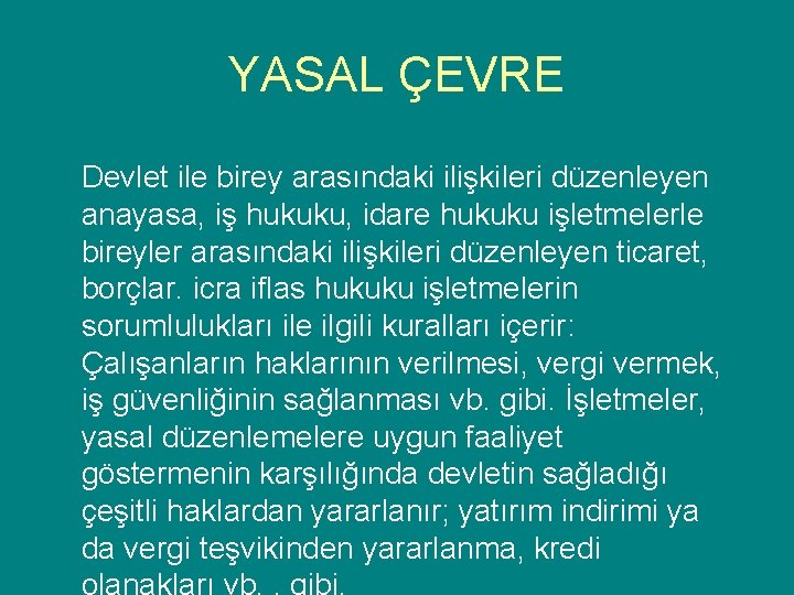 YASAL ÇEVRE Devlet ile birey arasındaki ilişkileri düzenleyen anayasa, iş hukuku, idare hukuku işletmelerle