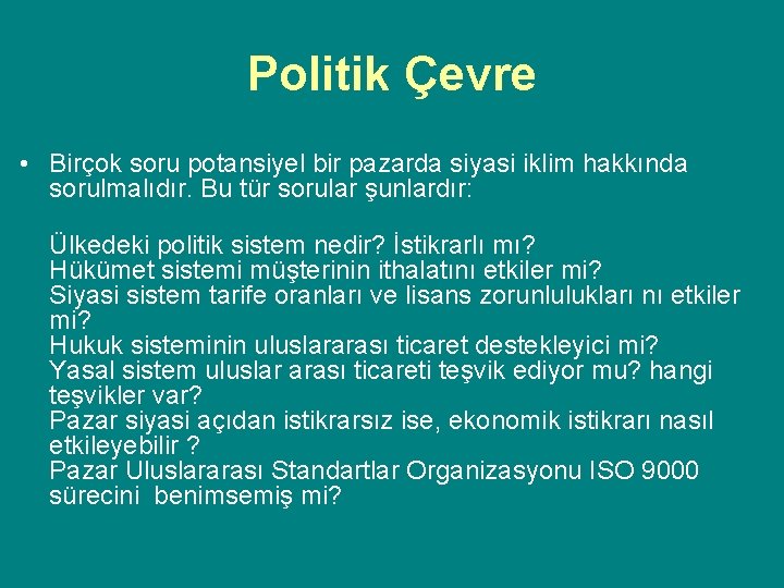 Politik Çevre • Birçok soru potansiyel bir pazarda siyasi iklim hakkında sorulmalıdır. Bu tür