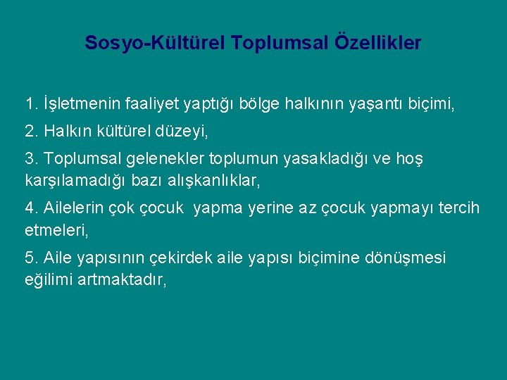 Sosyo-Kültürel Toplumsal Özellikler 1. İşletmenin faaliyet yaptığı bölge halkının yaşantı biçimi, 2. Halkın kültürel