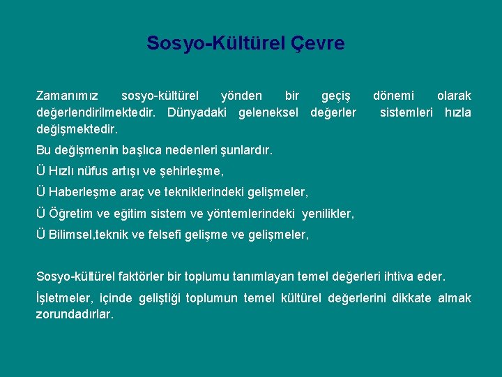 Sosyo-Kültürel Çevre Zamanımız sosyo-kültürel yönden bir geçiş değerlendirilmektedir. Dünyadaki geleneksel değerler değişmektedir. dönemi olarak