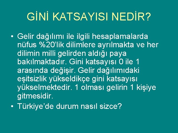 GİNİ KATSAYISI NEDİR? • Gelir dağılımı ile ilgili hesaplamalarda nüfus %20’lik dilimlere ayrılmakta ve