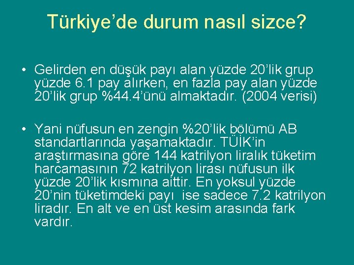 Türkiye’de durum nasıl sizce? • Gelirden en düşük payı alan yüzde 20’lik grup yüzde