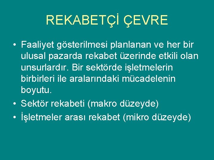 REKABETÇİ ÇEVRE • Faaliyet gösterilmesi planlanan ve her bir ulusal pazarda rekabet üzerinde etkili