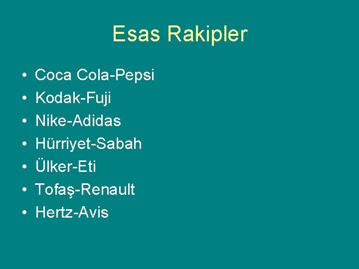 Esas Rakipler • • Coca Cola-Pepsi Kodak-Fuji Nike-Adidas Hürriyet-Sabah Ülker-Eti Tofaş-Renault Hertz-Avis 