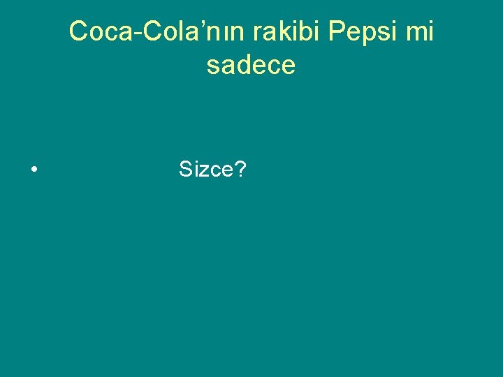 Coca-Cola’nın rakibi Pepsi mi sadece • Sizce? 