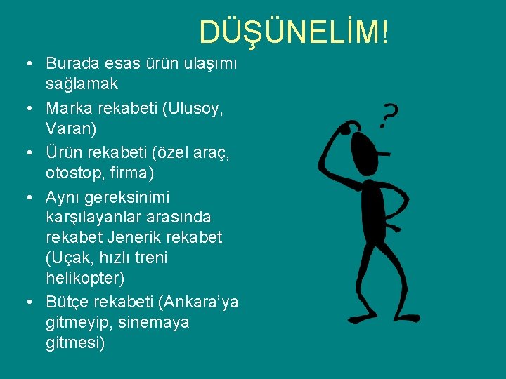 DÜŞÜNELİM! • Burada esas ürün ulaşımı sağlamak • Marka rekabeti (Ulusoy, Varan) • Ürün