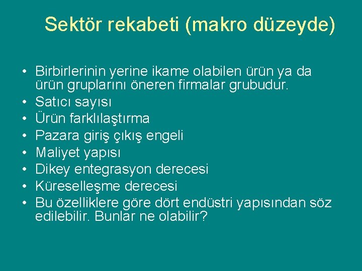 Sektör rekabeti (makro düzeyde) • Birbirlerinin yerine ikame olabilen ürün ya da ürün gruplarını