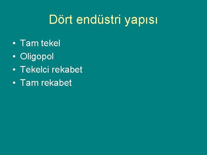 Dört endüstri yapısı • • Tam tekel Oligopol Tekelci rekabet Tam rekabet 