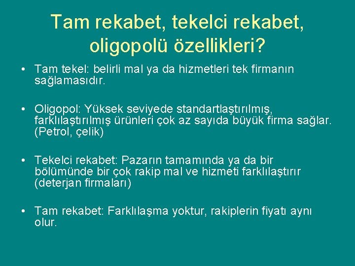 Tam rekabet, tekelci rekabet, oligopolü özellikleri? • Tam tekel: belirli mal ya da hizmetleri