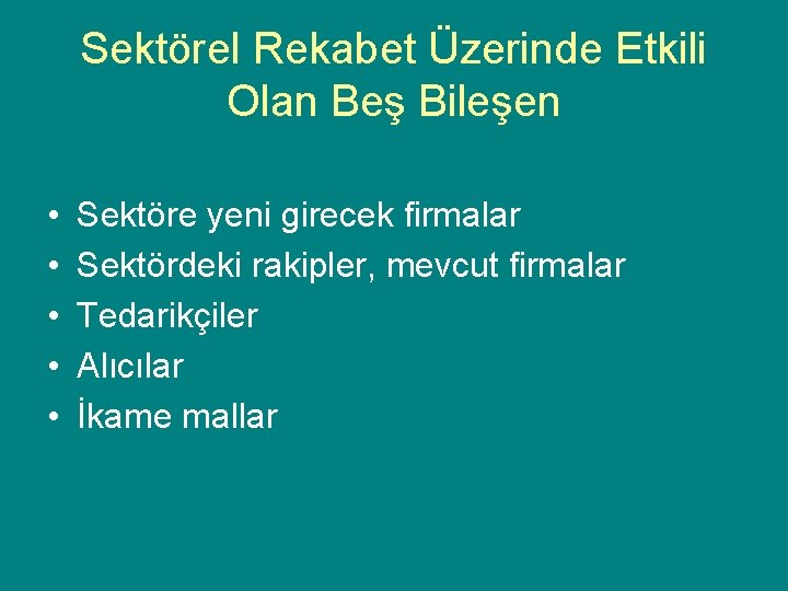 Sektörel Rekabet Üzerinde Etkili Olan Beş Bileşen • • • Sektöre yeni girecek firmalar