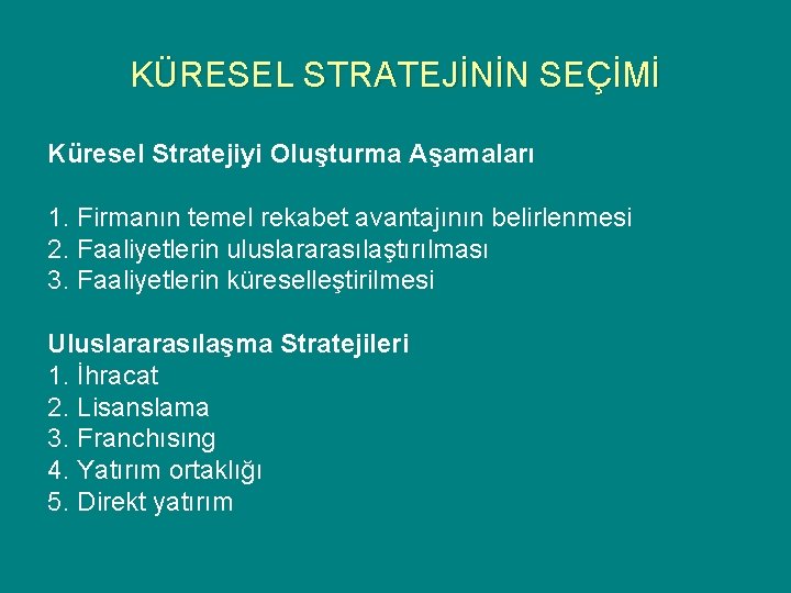 KÜRESEL STRATEJİNİN SEÇİMİ Küresel Stratejiyi Oluşturma Aşamaları 1. Firmanın temel rekabet avantajının belirlenmesi 2.