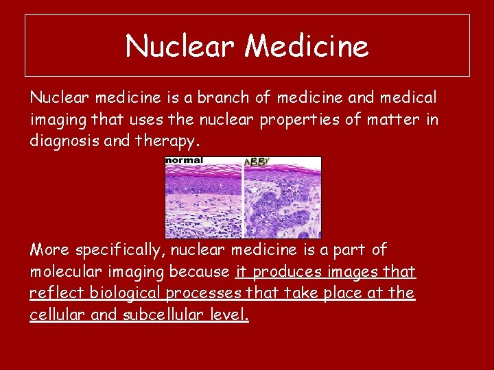 Nuclear Medicine Nuclear medicine is a branch of medicine and medical imaging that uses