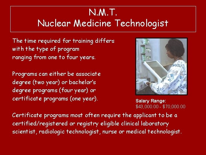 N. M. T. Nuclear Medicine Technologist The time required for training differs with the